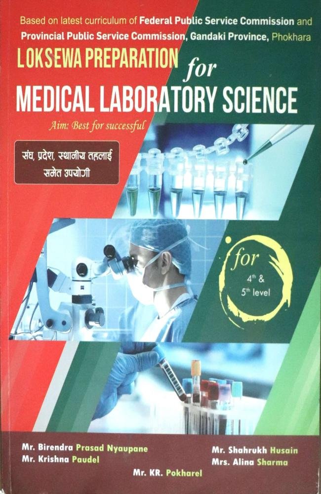 Loksewa Preparation for Medical Laboratory Science for 4th &amp; 5th Level By Birendra Prasad Nyaupane, K.R. Pokhrel, Krishna Paudel, Alina Sharma and Shahrukh Husain